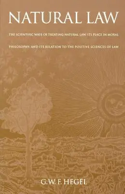 Prawo naturalne: Naukowe sposoby traktowania prawa naturalnego, jego miejsce w filozofii moralnej i jego związek z naukami pozytywnymi - Natural Law: The Scientific Ways of Treating Natural Law, Its Place in Moral Philosophy, and Its Relation to the Positive Sciences