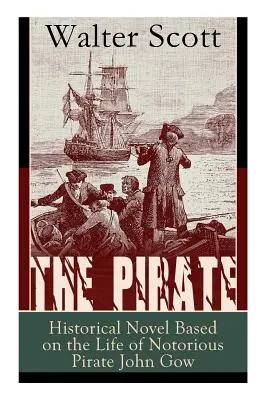 Pirat: Powieść historyczna oparta na życiu osławionego pirata Johna Gowa: Powieść przygodowa oparta na prawdziwej historii - The Pirate: Historical Novel Based on the Life of Notorious Pirate John Gow: Adventure Novel Based on a True Story