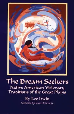 Poszukiwacze snów, tom 213: Wizjonerskie tradycje rdzennych Amerykanów z Wielkich Równin - The Dream Seekers, Volume 213: Native American Visionary Traditions of the Great Plains