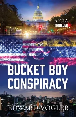 Bucket Boy Conspiracy: Thriller CIA - Bucket Boy Conspiracy: A CIA Thriller