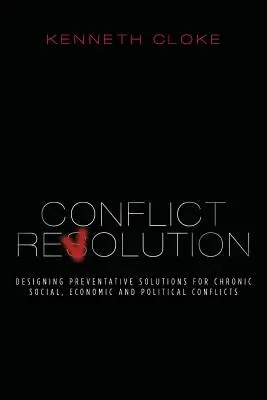 Rewolucja konfliktów: Projektowanie rozwiązań zapobiegawczych dla chronicznych konfliktów społecznych, gospodarczych i politycznych - Conflict Revolution: Designing Preventative Solutions for Chronic Social, Economic and Political Conflicts