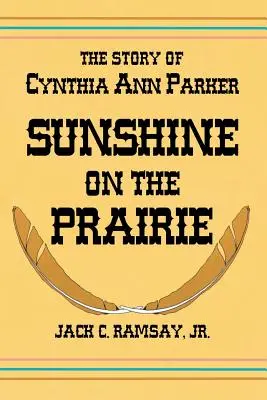 Słońce na prerii: Historia Cynthii Ann Parker - Sunshine on the Prairie: The Story of Cynthia Ann Parker