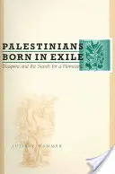 Palestyńczycy urodzeni na wygnaniu: Diaspora i poszukiwanie ojczyzny - Palestinians Born in Exile: Diaspora and the Search for a Homeland