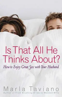 Czy tylko o tym myśli: Jak cieszyć się wspaniałym seksem z mężem? - Is That All He Thinks About?: How to Enjoy Great Sex with Your Husband