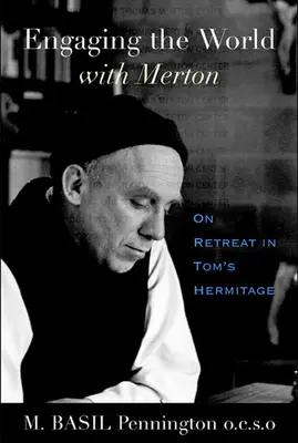 Angażowanie świata z Mertonem: Rekolekcje w pustelni Toma - Engaging the World with Merton: On Retreat in Tom's Hermitage