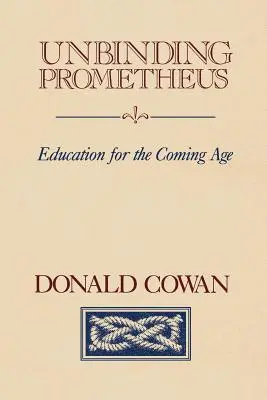 Uwolnić Prometeusza: Edukacja dla nadchodzącego wieku - Unbinding Prometheus: Education for the Coming Age