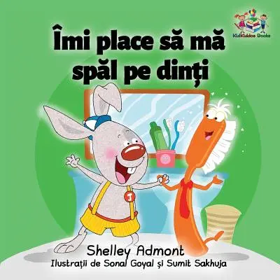 Uwielbiam myć zęby (rumuńska książka dla dzieci): Rumuńska książka dla dzieci - I Love to Brush My Teeth (Romanian children's book): Romanian book for kids