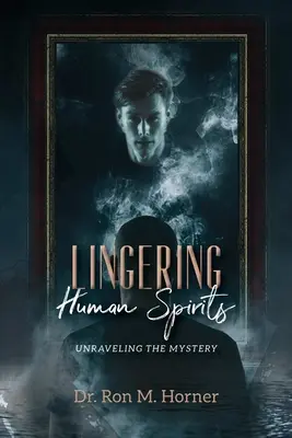 Ludzkie duchy: Rozwikłanie tajemnicy - Lingering Human Spirits: Unraveling the Mystery