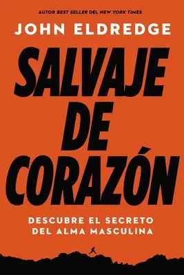 Salvaje de Corazn, Edicin Ampliada: Descubramos El Secreto del Alma Masculina