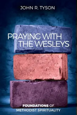 Modlitwa z Wesleyami: Podstawy duchowości metodystycznej - Praying with the Wesleys: Foundations of Methodist Spirituality