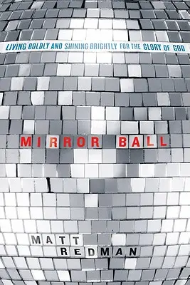 Mirror Ball: Żyć odważnie i świecić jasno na chwałę Boga - Mirror Ball: Living Boldly and Shining Brightly for the Glory of God