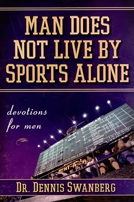 Nie samym sportem żyje człowiek: Nabożeństwa dla mężczyzn - Man Does Not Live by Sports Alone: Devotions for Men