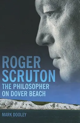 Roger Scruton: Filozof na plaży w Dover - Roger Scruton: The Philosopher on Dover Beach