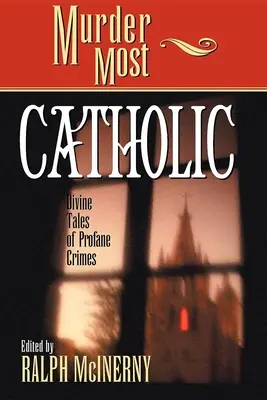 Morderstwo najbardziej katolickie: Boskie opowieści o bluźnierczych zbrodniach - Murder Most Catholic: Divine Tales of Profane Crimes
