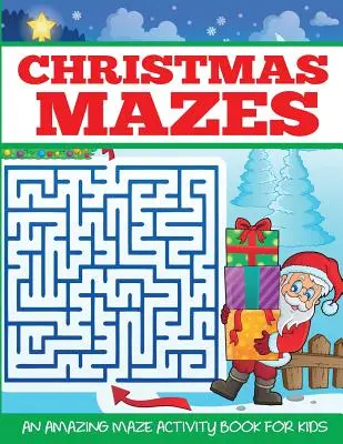 Świąteczne labirynty: Niesamowita książka z labiryntami dla dzieci - Christmas Mazes: An Amazing Maze Activity Book for Kids