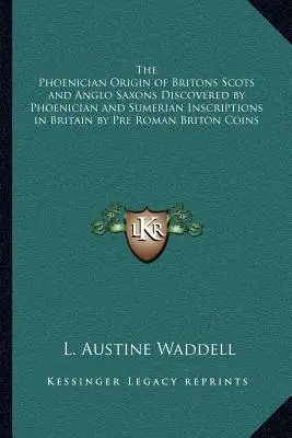 Fenickie pochodzenie Brytyjczyków, Szkotów i Anglosasów odkryte przez fenickie i sumeryjskie inskrypcje w Wielkiej Brytanii przez przedrzymskie monety brytyjskie - The Phoenician Origin of Britons Scots and Anglo Saxons Discovered by Phoenician and Sumerian Inscriptions in Britain by Pre Roman Briton Coins