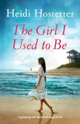 Dziewczyna, którą kiedyś byłam: trzymający w napięciu i emocjonalny zwrot akcji - The Girl I Used to Be: A gripping and emotional page-turner