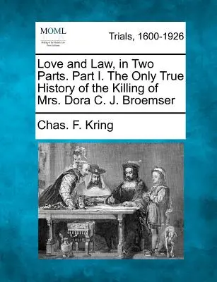 Miłość i prawo w dwóch częściach. Część I. Jedyna prawdziwa historia zabójstwa pani Dory C. J. Broemser - Love and Law, in Two Parts. Part I. the Only True History of the Killing of Mrs. Dora C. J. Broemser