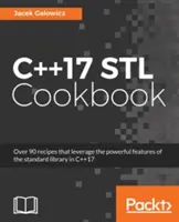 Książka kucharska C++17 STL: Odkryj najnowsze ulepszenia programowania funkcyjnego i wyrażeń lambda - C++17 STL Cookbook: Discover the latest enhancements to functional programming and lambda expressions