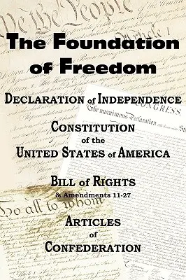 Deklaracja Niepodległości i Konstytucja Stanów Zjednoczonych z Kartą Praw i Poprawkami oraz Artykuły Konfederacji - The Declaration of Independence and the Us Constitution with Bill of Rights & Amendments Plus the Articles of Confederation