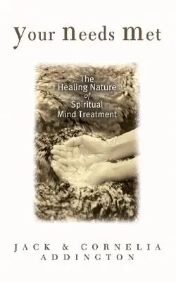 Twoje potrzeby zaspokojone: uzdrawiająca natura duchowego leczenia umysłu - Your Needs Met: The Healing Nature of Spiritual Mind Treatment