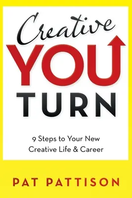 Creative You Turn: 9 kroków do nowego kreatywnego życia i kariery - Creative You Turn: 9 Steps to Your New Creative Life & Career