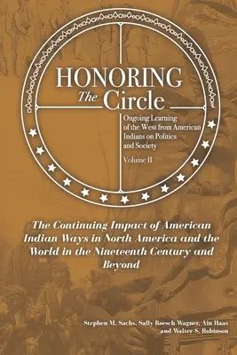 Honoring the Circle: Ciągłe uczenie się od Indian amerykańskich na temat polityki i społeczeństwa, tom II: Ciągły wpływ Indian amerykańskich Wa - Honoring the Circle: Ongoing Learning from American Indians on Politics and Society, Volume II: The Continuing Impact of American Indian Wa