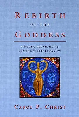 Odrodzenie Bogini: Odnalezienie sensu w duchowości feministycznej - Rebirth of the Goddess: Finding Meaning in Feminist Spirituality