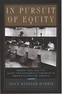 W pogoni za równością: Kobiety, mężczyźni i dążenie do obywatelstwa ekonomicznego w XX-wiecznej Ameryce - In Pursuit of Equity: Women, Men, and the Quest for Economic Citizenship in 20th-Century America