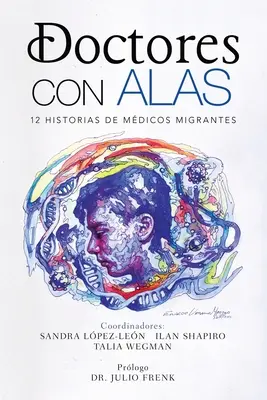 Doctores Con Alas: 12 historii migrantów medycznych - Doctores Con Alas: 12 Historias De Mdicos Migrantes