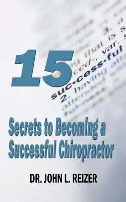 15 sekretów, jak zostać odnoszącym sukcesy chiropraktykiem - 15 Secrets to Becoming a Successful Chiropractor