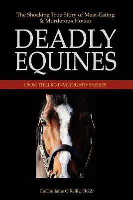 Deadly Equines: Szokująca prawdziwa historia mięsożernych i morderczych koni - Deadly Equines: The Shocking True Story of Meat-Eating and Murderous Horses