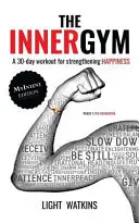 The Inner Gym - The MyIntent Edition: 30-dniowy trening wzmacniający szczęście - The Inner Gym - The MyIntent Edition: A 30-Day Workout For Strengthening Happiness