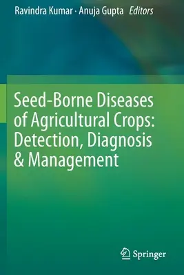 Choroby upraw rolnych przenoszone przez nasiona: Wykrywanie, diagnostyka i zarządzanie - Seed-Borne Diseases of Agricultural Crops: Detection, Diagnosis & Management