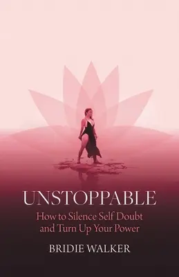 Niepowstrzymany: Jak uciszyć zwątpienie w siebie i zwiększyć swoją moc - Unstoppable: How to Silence Self Doubt and Turn Up Your Power