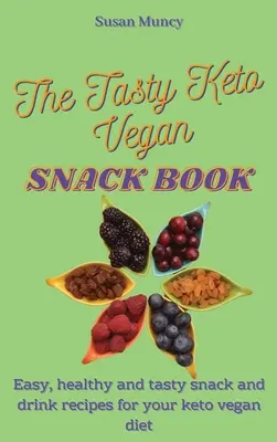 Smaczna wegańska książka przekąskowa Keto: Łatwe, zdrowe i smaczne przepisy na przekąski i napoje dla diety wegańskiej keto - The Tasty Keto Vegan Snack Book: Easy, healthy and tasty snack and drink recipes for your keto vegan diet
