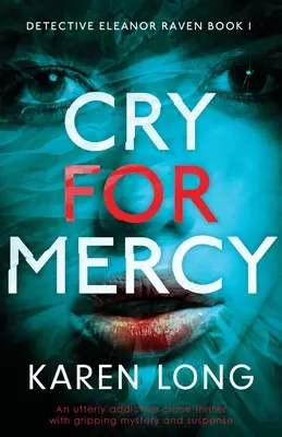 Cry For Mercy: Wciągający thriller kryminalny z trzymającą w napięciu tajemnicą i suspensem - Cry For Mercy: An utterly addictive crime thriller with gripping mystery and suspense