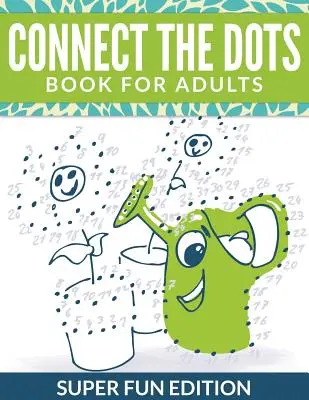 Połącz kropki: książka dla dorosłych: Super Fun Edition - Connect The Dots Book For Adults: Super Fun Edition