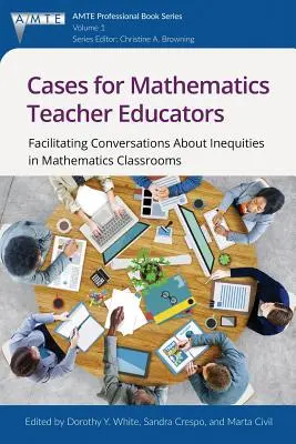 Przypadki dla nauczycieli matematyki: Ułatwianie rozmów o nierównościach w klasach matematycznych - Cases for Mathematics Teacher Educators: Facilitating Conversations about Inequities in Mathematics Classrooms