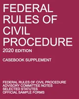 Federal Rules of Civil Procedure; 2020 Edition (Casebook Supplement): Z uwagami Komitetu Doradczego, wybranymi statutami i oficjalnymi formularzami - Federal Rules of Civil Procedure; 2020 Edition (Casebook Supplement): With Advisory Committee Notes, Selected Statutes, and Official Forms