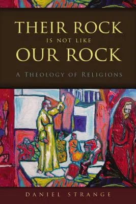 Ich skała nie jest taka jak nasza: Teologia religii - Their Rock Is Not Like Our Rock: A Theology of Religions