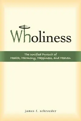 Wholiness: Jednolite dążenie do zdrowia, harmonii, szczęścia i nieba - Wholiness: The Unified Pursuit of Health, Harmony, Happiness, and Heaven