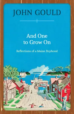 And One to Grow On: Refleksje z dzieciństwa w stanie Maine - And One to Grow On: Reflections of a Maine Boyhood