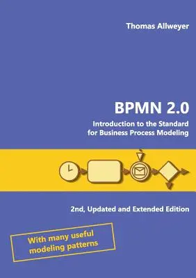 Bpmn 2.0: Wprowadzenie do standardu modelowania procesów biznesowych - Bpmn 2.0: Introduction to the Standard for Business Process Modeling