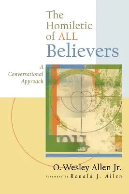 Homiletyka wszystkich wierzących: Konwersacyjne podejście do głoszenia i kaznodziejstwa - The Homiletic of All Believers: A Conversational Approach to Proclamation and Preaching