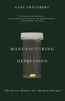 Depresja produkcyjna: Tajna historia współczesnej choroby - Manufacturing Depression: The Secret History of a Modern Disease