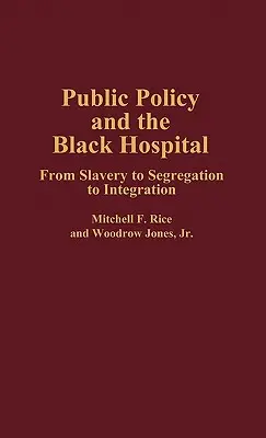 Polityka publiczna i czarny szpital: Od niewolnictwa przez segregację do integracji - Public Policy and the Black Hospital: From Slavery to Segregation to Integration