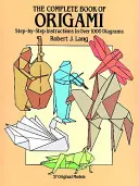 Kompletna księga origami: instrukcje krok po kroku na ponad 1000 schematach - The Complete Book of Origami: Step-By-Step Instructions in Over 1000 Diagrams