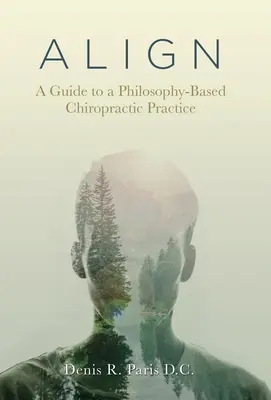 A L I G N: Przewodnik po praktyce chiropraktyki opartej na filozofii - A L I G N: A Guide to a Philosophy-Based Chiropractic Practice