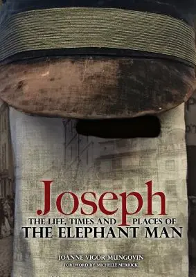 Joseph: Życie, czasy i miejsca człowieka-słonia - Joseph: The Life, Times and Places of the Elephant Man